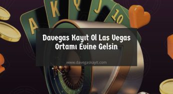 Davegas Kayıt Ol Las Vegas Ortamı Evine Gelsin